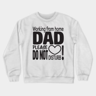 Working from home DAD please do not disturb Crewneck Sweatshirt